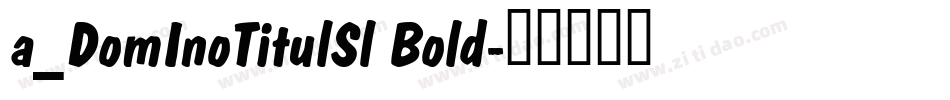 a_DomInoTitulSl Bold字体转换